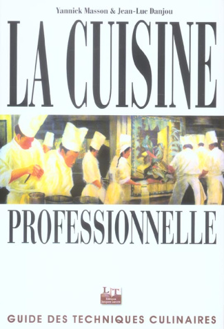 La cuisine professionnelle. Guide des techniques culinaires