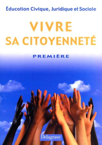 Education civique, juridique et sociale Première. Vivre sa cioyenneté