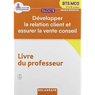 Développer la relation client et assurer la vente conseil BTS MCO 1re et 2e années Bloc 1. Livre du