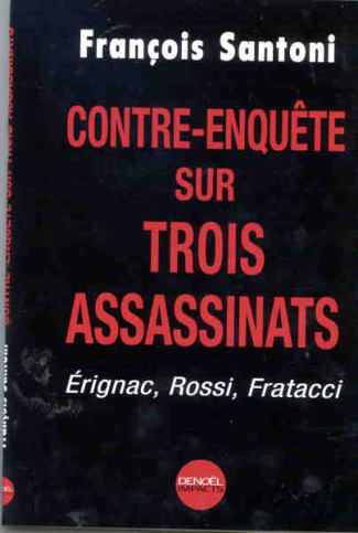 Contre-enquête sur trois assassinats. Erignac, Rossi, Fratacci