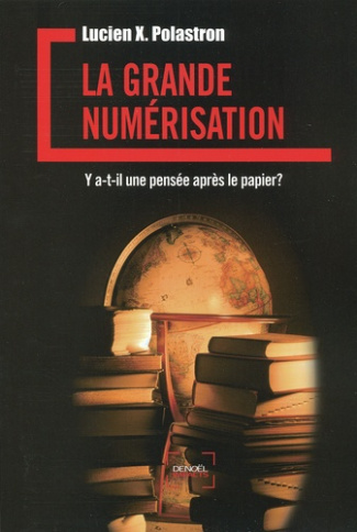La Grande Numérisation. Y a-t-il une pensée après le papier ?