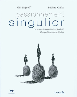 Passionnément singulier. 38 personnalités dévoilent leur singularité