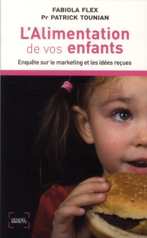 L'Alimentation de vos enfants. Enquête sur le marketing et les idées reçues