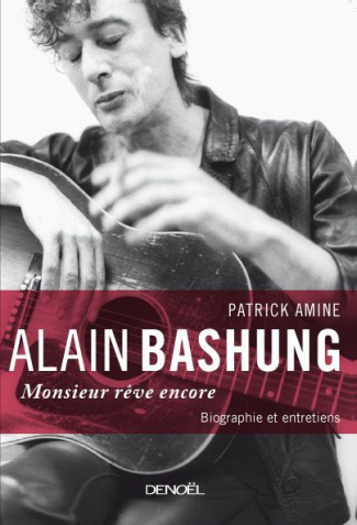 Alain Bashung. Monsieur rêve encore, Edition revue et augmentée