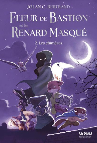 Fleur de Bastion et le Renard masqué Tome 2 : Les chimères