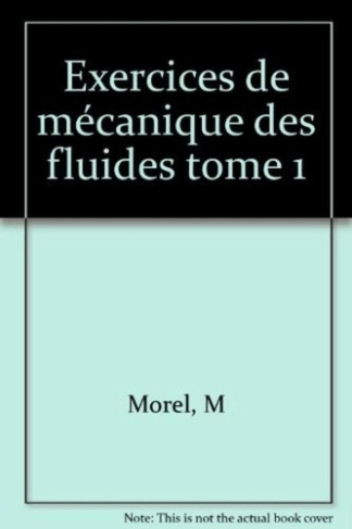 Exercices de mécanique des fluides Tome 1 : Exercices de mécanique des fluides
