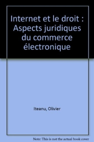 Internet et le droit. Aspects juridiques du commerce électronique