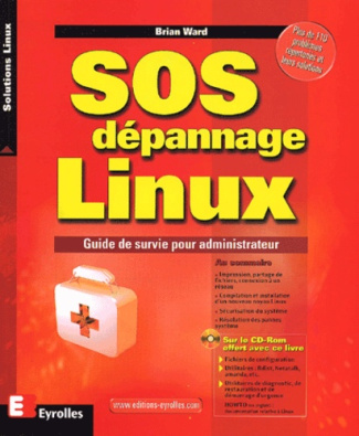 SOS dépannage Linux. Guide de survie pour administrateur, avec CD-ROM