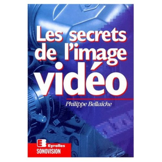 Les secrets de l'image vidéo. 2e édition