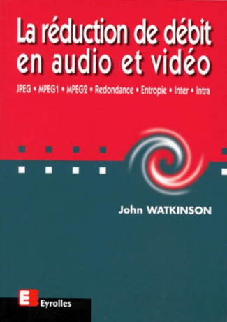 LA REDUCTION DE DEBIT EN AUDIO ET VIDEO. JPEG, MPEG1, MPEG2, Redondance, Entropie, Inter, Intra