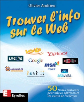 Trouver l'info sur le Web. 50 fiches pratiques pour mieux apprivoiser les outils de recherche