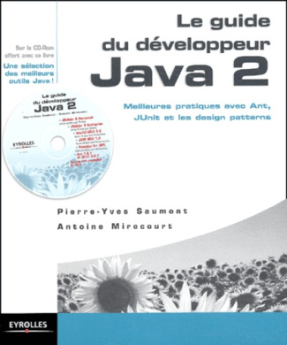 Le guide du développeur Java 2. Meilleures pratiques avec Ant, JUnit et les design patterns, Avec CD