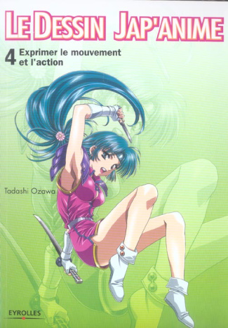 Le dessin Jap'anime. Tome 4, Exprimer le mouvement et l'action