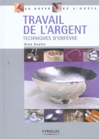 Travail de l'argent. Techniques d'orfèvre