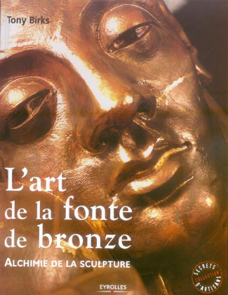 L'art de la fonte de bronze. Alchimie de la sculpture