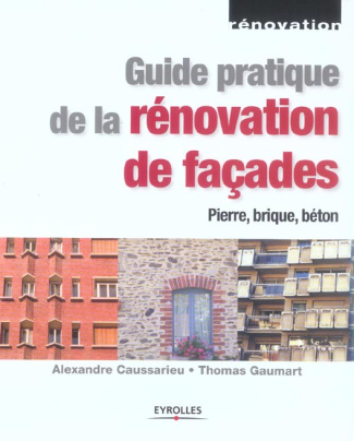 Guide pratique de la rénovation de façades. Pierre, béton, brique