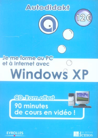 Je me forme au PC et à Internet avec Windows XP. Avec 1 CD-ROM