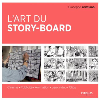 L'art du story-board. Cinéma - Publicité - Animation - Jeux vidéo - Clips
