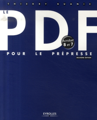 Le PDF pour le prépresse. Acrobat 8 et 7, 2e édition