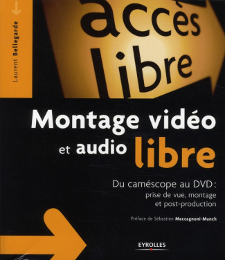 Montage vidéo et audio libre. Du camescope au dvd : prise de vue, montage et post-production
