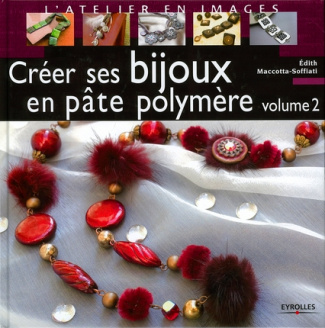Créer ses bijoux en pâte polymère. Tome 2