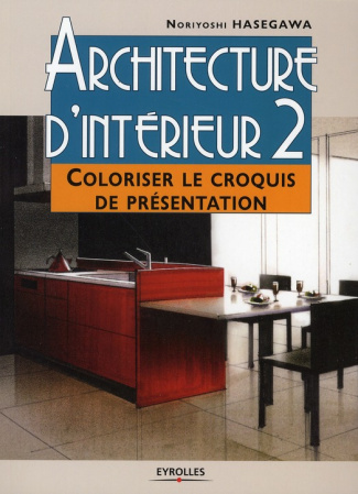 Architecture d'intérieur. Tome 2, Coloriser le croquis de présentation