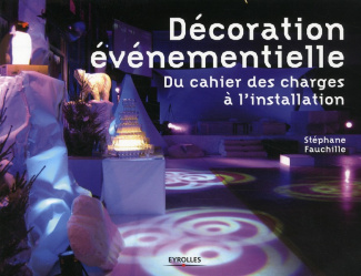 La décoration événementielle. Du cahier des charges à l'installation