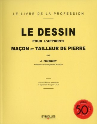 Le dessin pour l'apprenti maçon et tailleur de pierre. Edition revue et augmentée
