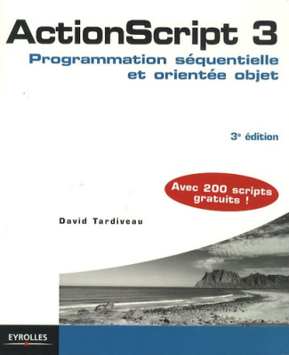 ActionScript 3. Programmation séquentielle et orientée objet, 3e édition