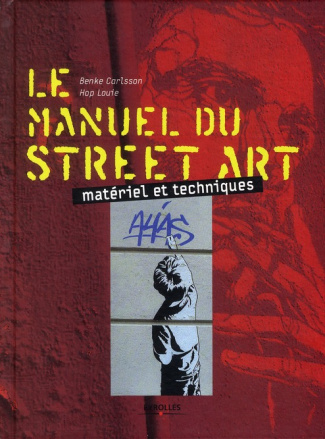 Le manuel du street art. Matériel et techniques