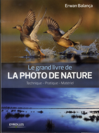 Le grand livre de la photo de nature. Technique, pratique, matériel