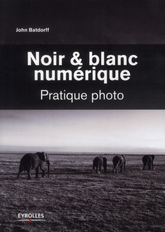 Noir & blanc numérique. Pratique photo