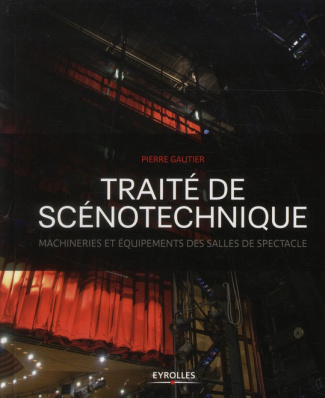 Traité de scénotechnique. Machineries et équipements des salles de spectacle