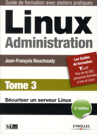 Linux Administration. Tome 3, Sécuriser un serveur linux, 2e édition