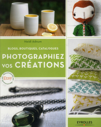 Photographiez vos créations. Blogs, boutiques, catalogues