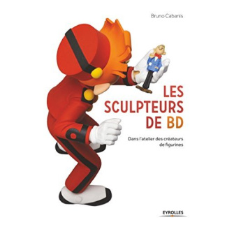 Les sculpteurs de BD. Dans l'atelier des créateurs de figurines