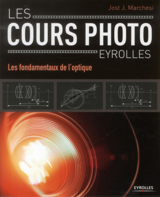 Les cours photo Eyrolles. Les fondamentaux de l'optique