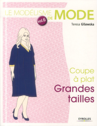Le modélisme de mode. Tome 6, coupe à plat grandes tailles