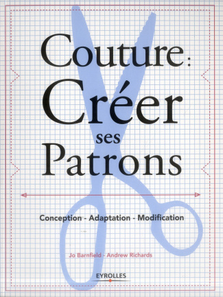 Couture : créer ses patrons. Conception - adaptation - modification