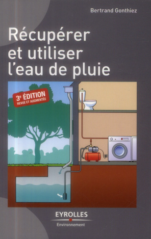 Récupérer et utiliser l'eau de pluie. 3e édition revue et augmentée