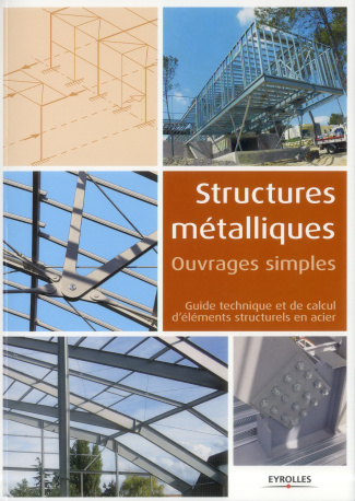 Structures métalliques, ouvrages simples. Guide techique et de calcul d'éléments structurels en acie