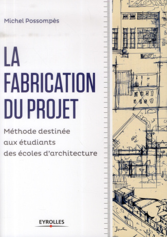 La fabrication du projet. Méthode destinée aux étudiants des écoles d'architecture