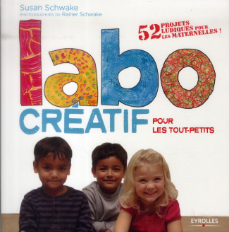Labo créatif pour les tout-petits. 52 projets ludiques pour les maternelles !