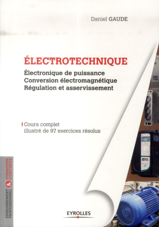 Electrotechnique. Electronique de puissance, conversion électromécanique, régulation et asservisseme
