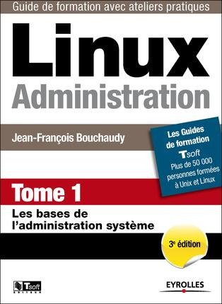 Linux Administration. Tome 1, Les bases de l'administration système, 3e édition