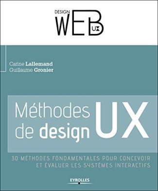 Methodes de design UX. 30 méthodes fondamentales pour recevoir et évaluer les systèmes interactifs