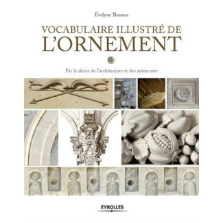 Vocabulaire illustré de l'ornement. Par le décor de l'architecture et des autres arts, 2e édition