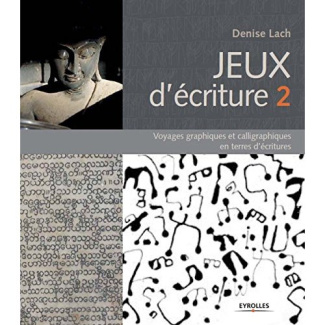 Jeux d'écriture. Tome 2, Voyages graphiques et calligraphiques en terres d'écritures