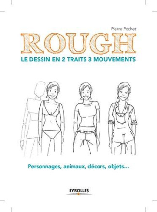 Rough : le dessin en 2 traits 3 mouvements. Personnages, animaux, décors, objets...