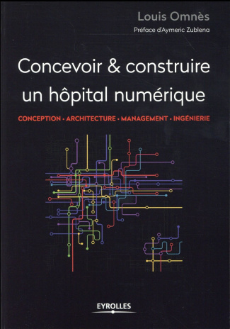 Concevoir & réaliser un hôpital numérique. Conception, architecture, management, ingénierie